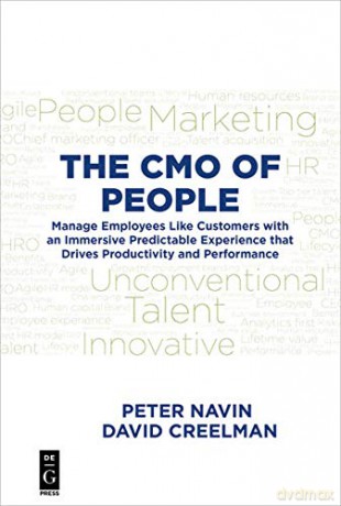 The CMO of People: Manage Employees Like Customers with an Immersive Predictable Experience that Drives Productivity and Performance - Peter Navin [KSIĄŻKA]