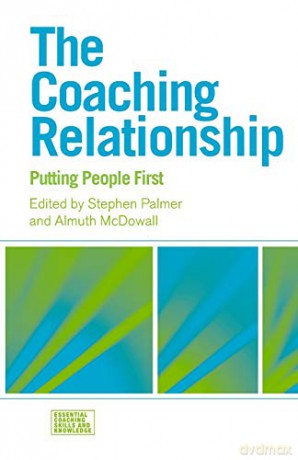 The Coaching Relationship: Putting People First - Stephen Palmer [KSIĄŻKA]