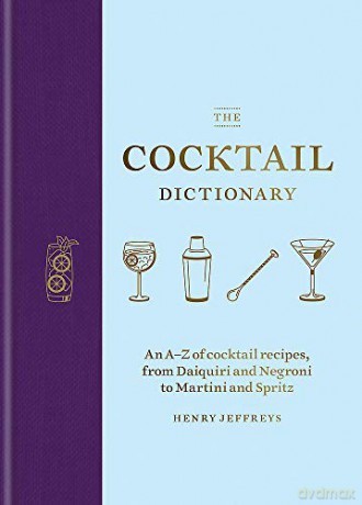 The Cocktail Dictionary: An A-Z of cocktail recipes, from Daiquiri and Negroni to Martini and Spritz - Henry Jeffreys [KSIĄŻKA]