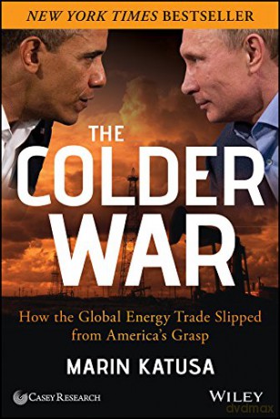 The Colder War: How the Global Energy Trade Slipped from America's Grasp - Marin Katusa [KSIĄŻKA]