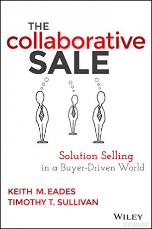 The Collaborative Sale: Solution Selling in a Buyer Driven World - Keith M. Eades [KSIĄŻKA]