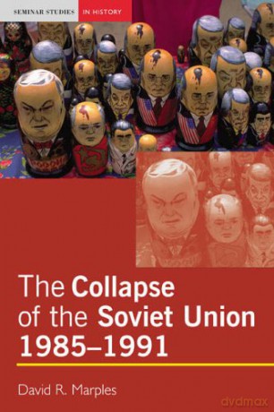 The Collapse of the Soviet Union, 1985-1991 Seminar Studies In History - David R. Marples [KSIĄŻKA]