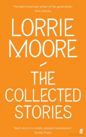 The Collected Stories of Lorrie Moore - Lorrie Moore [KSIĄŻKA]
