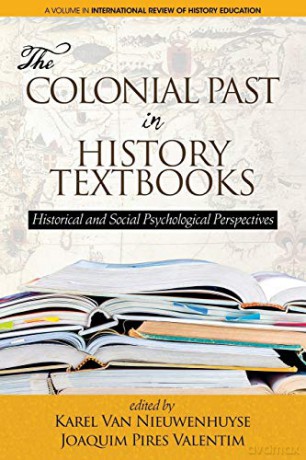 The Colonial Past in History Textbooks: Historical and Social Psychological Perspectives International Review of History Education - Karel Van Nieuwenhuyse [KSIĄŻKA]