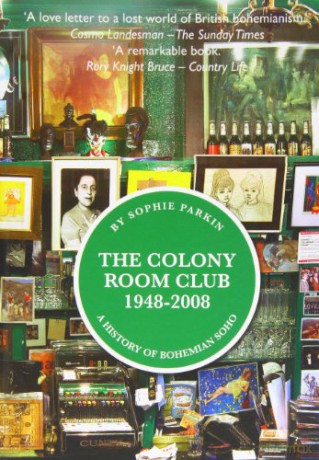 The Colony Room Club 1948-2008: A History of Bohemian Soho - Sophie Parkin [KSIĄŻKA]