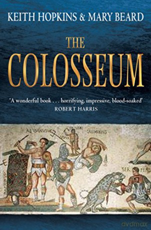 The Colosseum. Keith Hopkins and Mary Beard - Keith Hopkins [KSIĄŻKA]