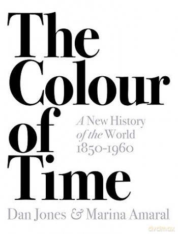 The Colour of Time: A New History of the World, 1850-1960: A new History of the World 1850 to 1960 - Dan Jones [KSIĄŻKA]