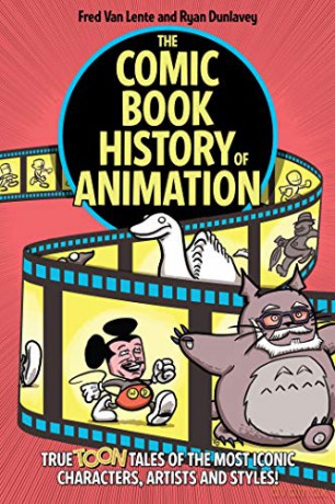 The Comic Book History of Animation: True Toon Tales of the Most Iconic Characters, Artists and Styles! - Fred Van Lente [KSIĄŻKA]