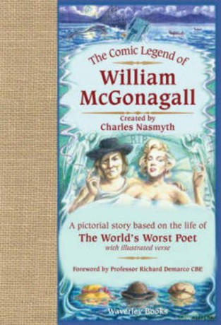 The Comic Legend of William McGonagall: A Pictorial Story Based on the Life of the World's Worst Poet with Illustrated Verse - Charles Nasmyth [KSIĄŻKA]