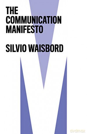 The Communication Manifesto - Silvio Waisbord [KSIĄŻKA]
