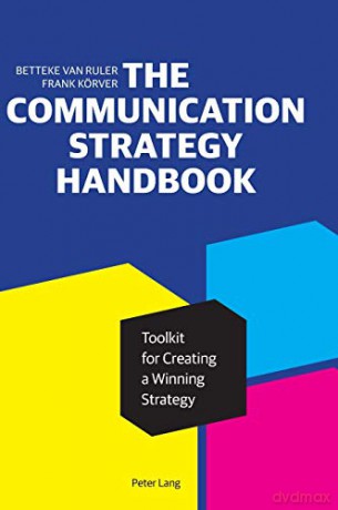 The Communication Strategy Handbook; Toolkit for Creating a Winning Strategy - Betteke van Ruler [KSIĄŻKA]