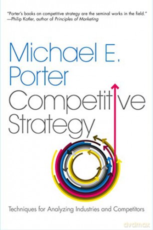 The Competitive Strategy: Techniques for Analyzing Industries and Competitors - Michael E. Porter [KSIĄŻKA]