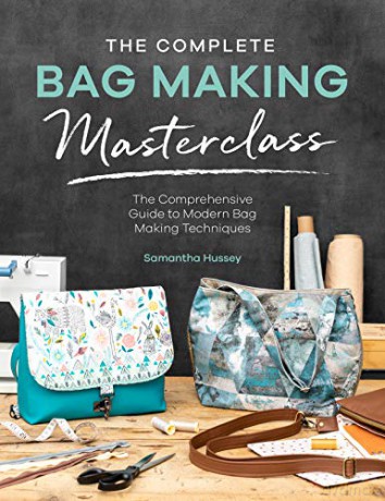 The Complete Bag Making Masterclass: A comprehensive guide to modern bag making techniques - Samantha Hussey [KSIĄŻKA]