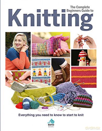 The Complete Beginners Guide to Knitting: Everything you need to know to start to knit Complete Beginners Guides - Sian Brown [KSIĄŻKA]