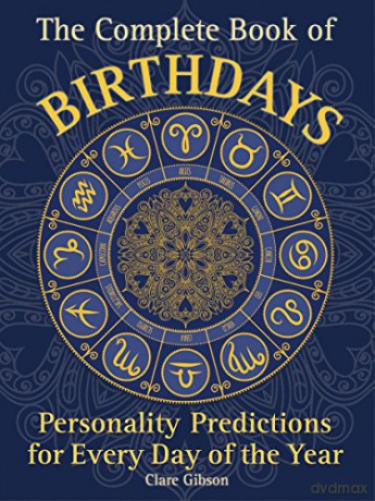 The Complete Book of Birthdays: Personality Predictions for Every Day of the Year: 1 Complete Illustrated Encyclopedia - Clare Gibson [KSIĄŻKA]