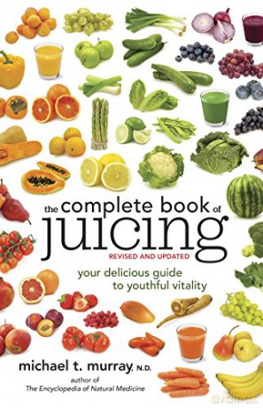 The Complete Book of Juicing, Revised and Updated: Your Delicious Guide to Youthful Vitality - Michael T. Murray [KSIĄŻKA]