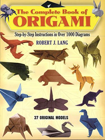 The Complete Book of Origami: Step-By-Step Instructions in Over 1000 Diagrams Dover Origami Papercraft - Robert J. Lang [KSIĄŻKA]