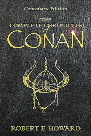 The Complete Chronicles of Conan: Centenary Edition - Robert E. Howard [KSIĄŻKA]
