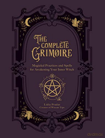 The Complete Grimoire: Magickal Practices and Spells for Awakening Your Inner Witch - Lidia Pradas [KSIĄŻKA]