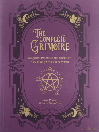 The Complete Grimoire: Magickal Practices and Spells for Awakening Your Inner Witch - Lidia Pradas [KSIĄŻKA]