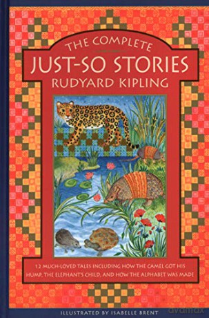 The Complete Just-So Stories: 12 much-loved tales including How the Camel got his Hump, The Elephant's Child, and How the Alphabet was Made - Rudyard Kipling [KSIĄŻKA]