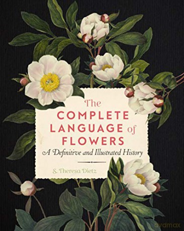 The Complete Language of Flowers: A Definitive and Illustrated History 3 Complete Illustrated Encyclopedia - S. Theresa Dietz [KSIĄŻKA]