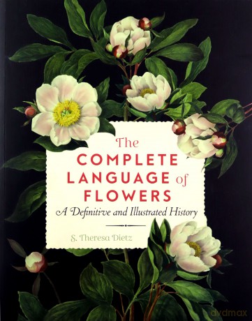 The Complete Language of Flowers: A Definitive and Illustrated History 3 Complete Illustrated Encyclopedia - S. Theresa Dietz [KSIĄŻKA]
