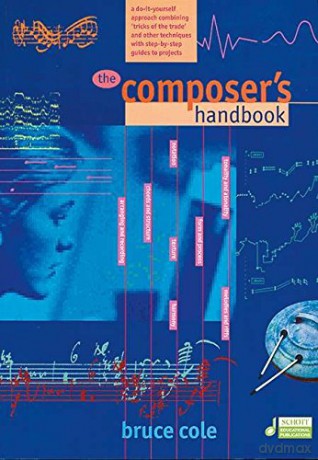 The Composer's Handbook - Vol. 1 - A do-it-yourself approach combining "trick of the trade" and other techniques with step-by-step guides to projects - ED 12405 - Bruce Cole [KSIĄŻKA]