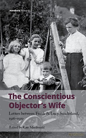 The Conscientious Objector's Wife, 1916-1919: Letters Between Frank and Lucy Sunderland, 1916-1919: 2 Handheld Research - Kate Macdonald [KSIĄŻKA]
