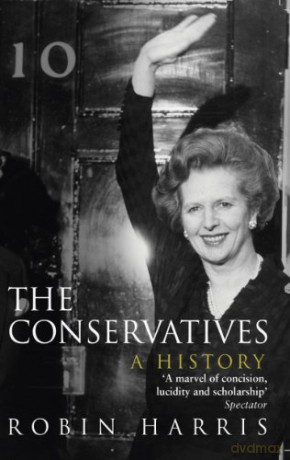 The Conservatives - A History - Robin Harris [KSIĄŻKA]