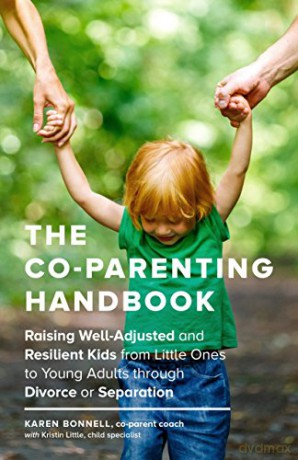 The Co-Parenting Handbook: Raising Well-Adjusted and Resilient Kids from Little Ones to Young Adults Through Divorce or Separation - Karen Bonnell [KSIĄŻKA]