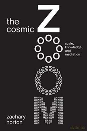 The Cosmic Zoom: Scale, Knowledge, and Mediation - Zachary Horton [KSIĄŻKA]
