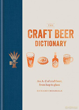 The Craft Beer Dictionary: An A-Z of craft beer, from hop to glass - Richard Croasdale [KSIĄŻKA]