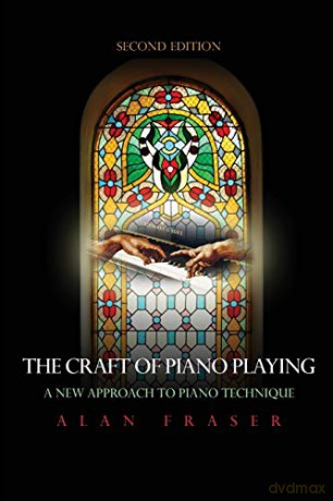 The Craft of Piano Playing: A New Approach to Piano Technique, 2nd Edition - Alan Fraser [KSIĄŻKA]