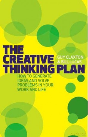 The Creative Thinking Plan: How to generate ideas and solve problems in your work and life - Guy Claxton [KSIĄŻKA]