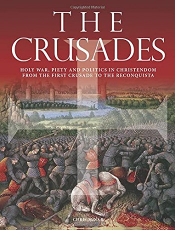 The Crusades: Holy War, Piety and Politics in Christendom from the First Crusade to the Reconquista Histories - Chris McNab [KSIĄŻKA]