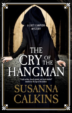 The Cry of the Hangman: 6 (A Lucy Campion Mystery) - Susanna Calkins [KSIĄŻKA]