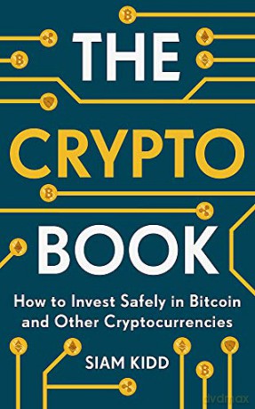 The Crypto Book: How to Invest Safely in Bitcoin and Other Cryptocurrencies - Siam Kidd [KSIĄŻKA]