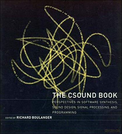 The Csound Book: Perspectives in Software Synthesis, Sound Design, Signal Processing, and Programming The MIT Press - Richard Boulanger [KSIĄŻKA]