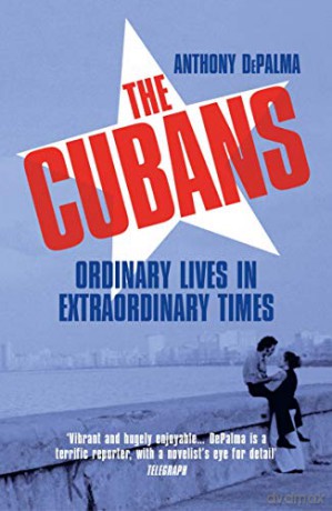 The Cubans: Ordinary Lives in Extraordinary Times - Anthony DePalma [KSIĄŻKA]