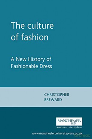 The Culture of Fashion: A New History of Fashionable Dress: 0001 Studies in Design and Material Culture - Christopher Breward [KSIĄŻKA]