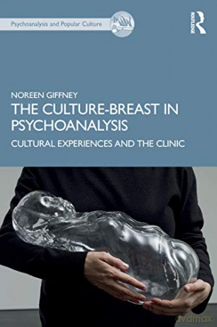 The Culture-Breast in Psychoanalysis: Cultural Experiences and the Clinic Psychoanalysis and Popular Culture - Noreen Giffney [KSIĄŻKA]