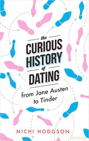 The Curious History of Dating: From Jane Austen to Tinder - Nichi Hodgson [KSIĄŻKA]