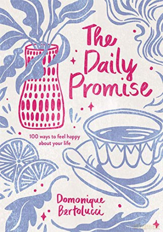 The Daily Promise: 100 Ways to Feel Happy About Your Life - Domonique Bertolucci [KSIĄŻKA]