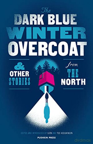 The Dark Blue Winter Overcoat and other stories from the North [KSIĄŻKA]