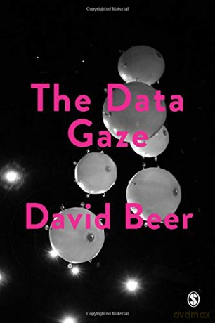 The Data Gaze: Capitalism, Power and Perception Society and Space - David Beer [KSIĄŻKA]