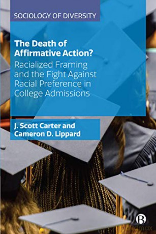 The Death of Affirmative Action: Racialized Tactics and the Fight for College Admissions: Racialized Framing and the Fight Against Racial Preference in College Admissions Sociology of Diversity - J Scott Carter [KSIĄŻKA]
