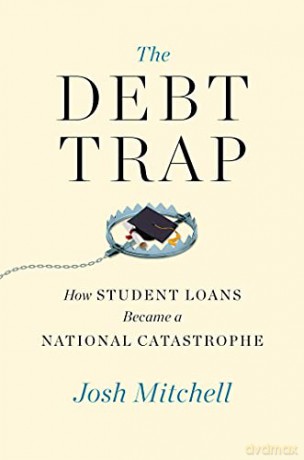 The Debt Trap: How Student Loans Became a National Catastrophe - Josh Mitchell [KSIĄŻKA]