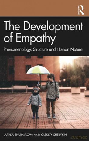The Development of Empathy: Phenomenology, Structure and Human Nature - Larysa Zhuravlova [KSIĄŻKA]