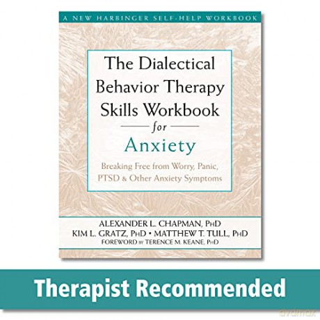 The Dialectical Behaviour Therapy Skills Workbook for Anxiety: Breaking Free from Worry, Panic, PTSD, and Other Anxiety Symptoms A New Harbinger Self-Help Workbook - Alexander Chapman [KSIĄŻKA]